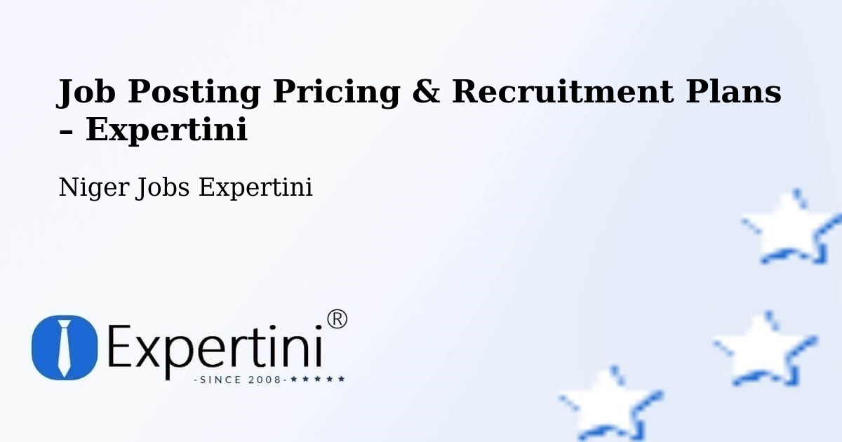 Job Posting Pricing & Recruitment Plans – Téra - Téra, Niger Jobs Expertini